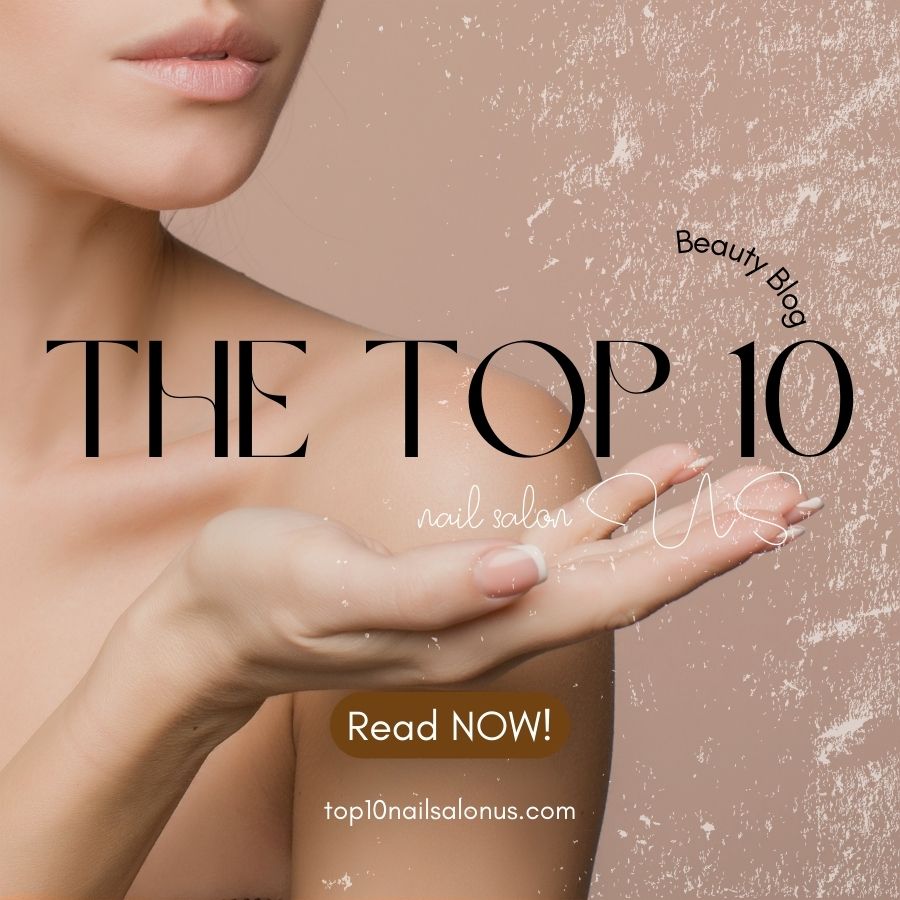 Top 10 Nail Salon in USA-Find Local Ideal Salon Near You!